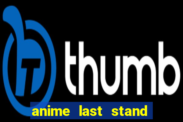 anime last stand tier list